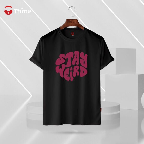 Stay weird black half sleeve t-shirt
